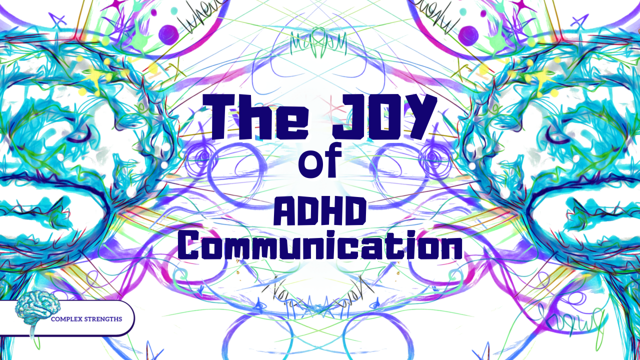 Two bright sweirly brains face each other - in between them text reads: The Joy of ADHD Communication 